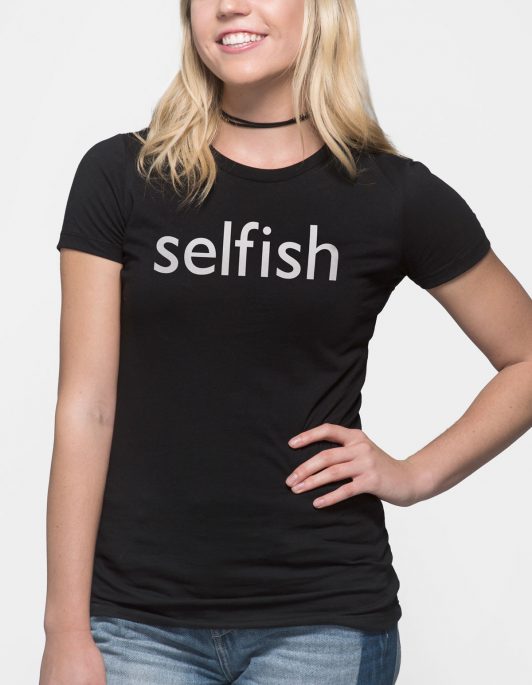 Selfish Women's T-Shirt